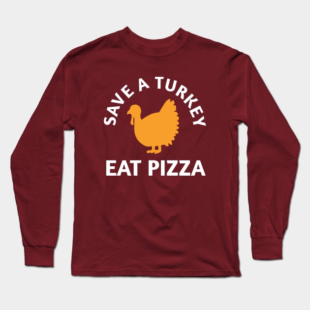 Save A Turkey Eat Pizza Thanksgiving Long Sleeve T-Shirt by PodDesignShop